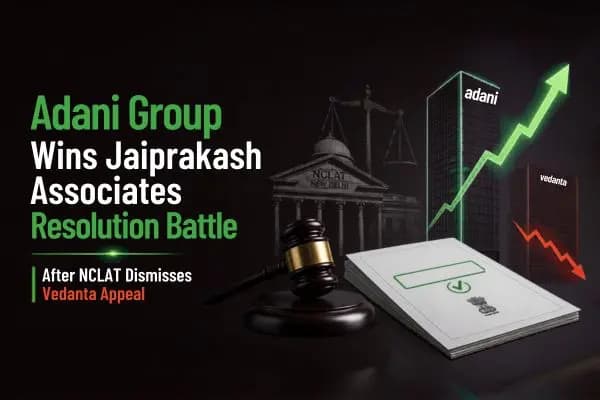 Adani Group Wins Jaiprakash Associates Resolution Battle After NCLAT Dismisses Vedanta Appeal