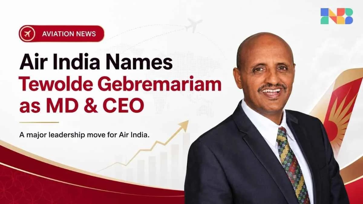 Air India Names Tewolde Gebremariam as MD & CEO: Why Tata is Betting on the Ethiopian Airlines Playbook?