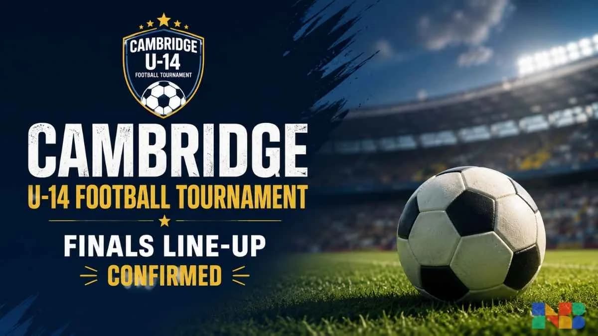 Cambridge U-14 Football Tournament Finals Line-Up Confirmed