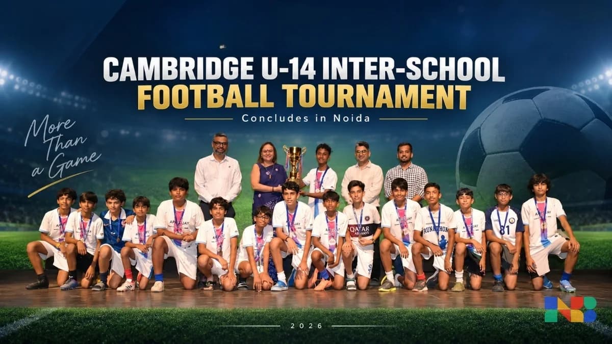 Cambridge U-14 Inter-School Football Tournament Concludes in Noida; Shiv Nadar, Apeejay Emerge Champions