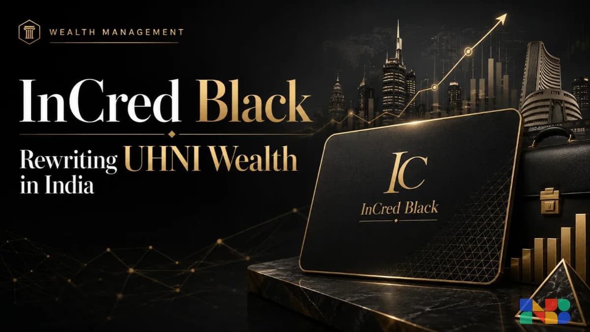 InCred Black: How InCred Capital Is Rewriting UHNI Wealth in India?