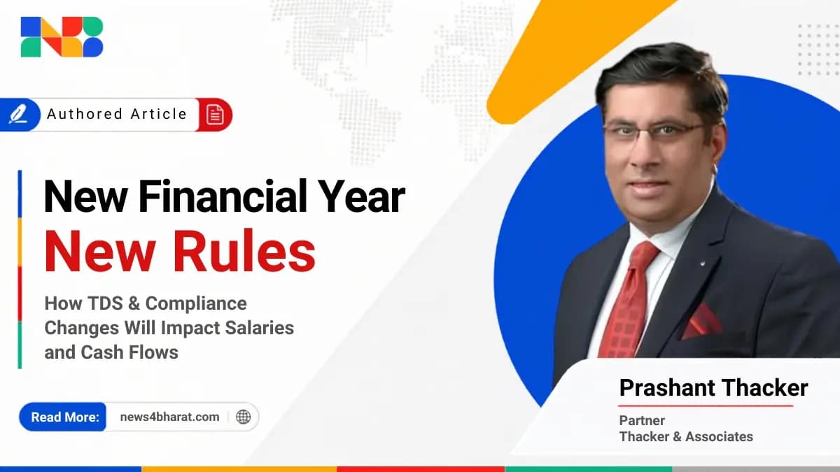 New Financial Year, New Rules: How TDS & Compliance Changes Will Impact Salaries and Cash Flows | Exclusive Article